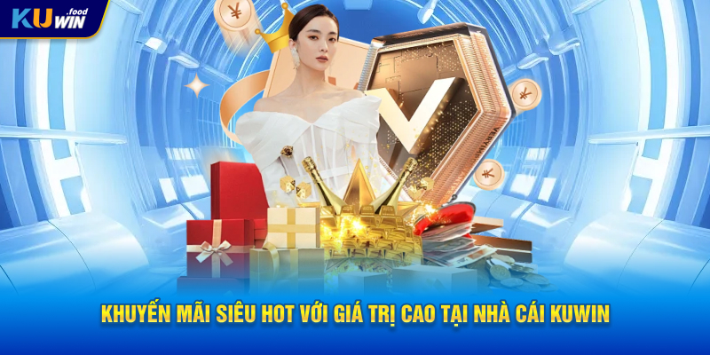 Khuyến mãi siêu hot với giá trị cao tại nhà cái Kuwin