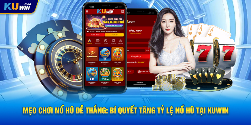 Mẹo Chơi Nổ Hũ Dễ Thắng: Bí Quyết Tăng Tỷ Lệ Nổ Hũ Tại KUWIN