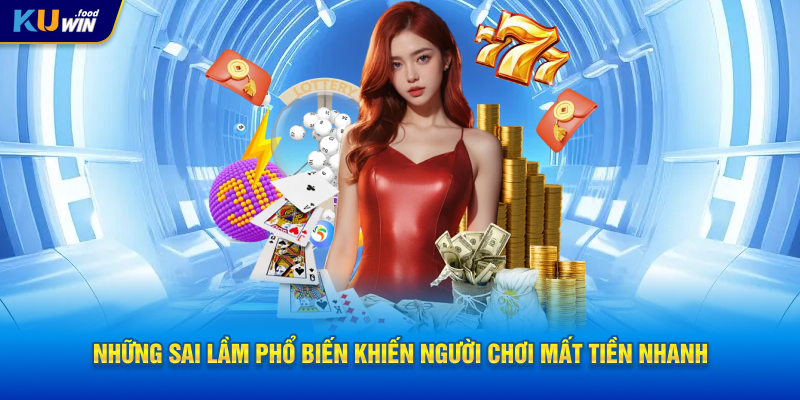 Những sai lầm phổ biến khiến người chơi mất tiền nhanh