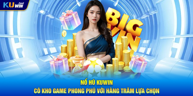 Nổ hũ Kuwin có kho game phong phú với hàng trăm lựa chọn