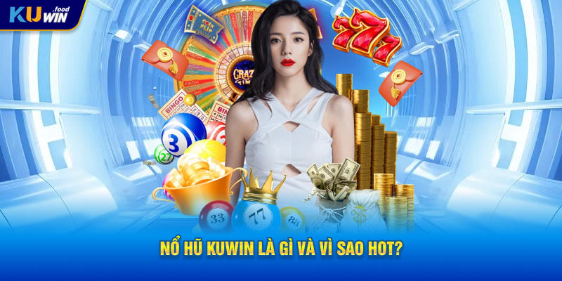 Nổ Hũ KUWIN là gì và vì sao hot?
