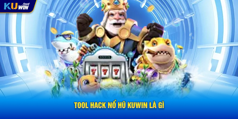 Tool hack nổ hũ KUWIN là gì