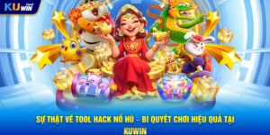 Sự Thật Về Tool Hack Nổ Hũ – Bí Quyết Chơi Hiệu Quả Tại KUWIN