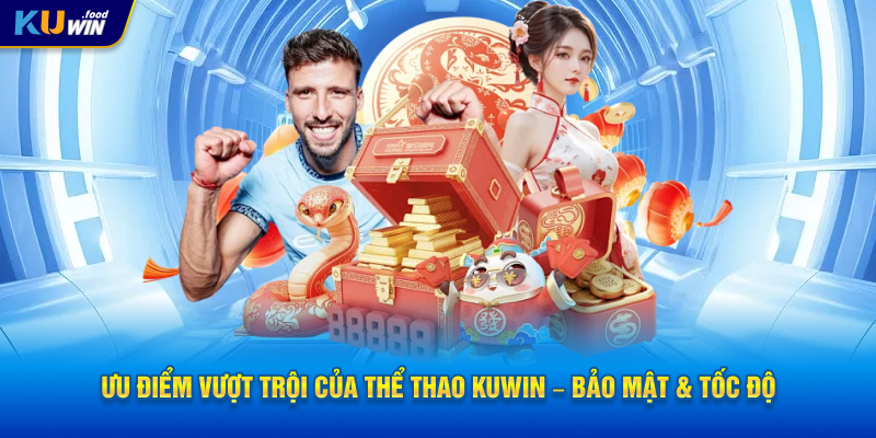 Ưu điểm vượt trội của Thể Thao KUWIN – Bảo mật & tốc độ